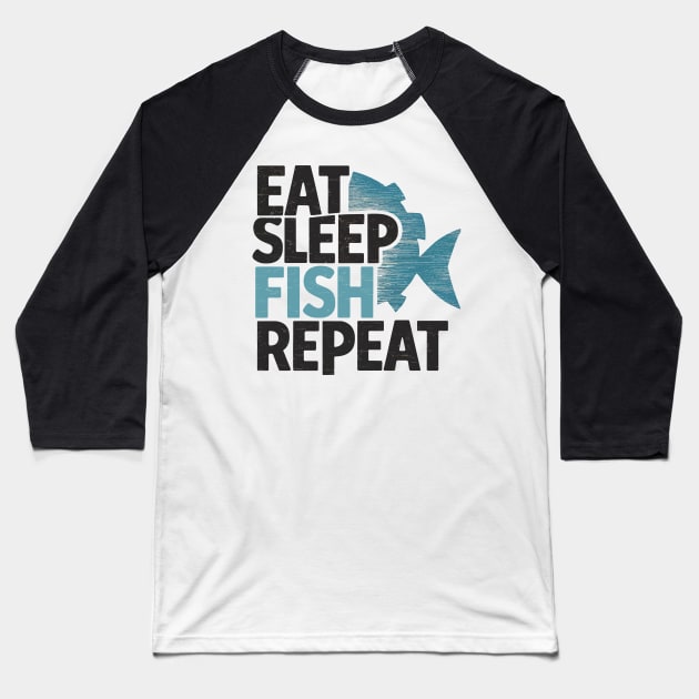 eat sleep fish repeat Baseball T-Shirt by whatyouareisbeautiful